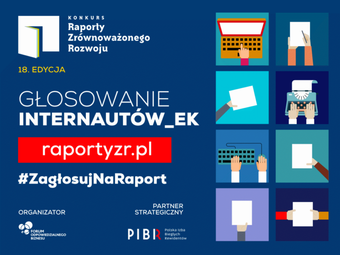 Grafika promująca 18. edycję Konkursu Raporty Zrównoważonego Rozwoju. Na środku widoczny jest tekst „Głosowanie Internautów_EK” oraz link do strony internetowej „raportyzr.pl” z hashtagiem #ZagłosujNaRaport. W tle widoczne są ilustracje przedstawiające ręce korzystające z różnych urządzeń do pisania, takich jak komputer, maszyna do pisania, czy długopis. Na dole grafiki znajdują się loga organizatora – Forum Odpowiedzialnego Biznesu oraz partnera strategicznego – Polskiej Izby Biegłych Rewidentów (PIBR).