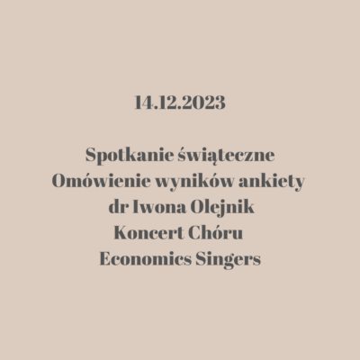 Grafika zapowiadająca spotkanie świąteczne, omówienie wyników ankiety przez dr Iwonę Olejnik oraz koncert Chóru Economics Singers, które odbędzie się 14 grudnia 2023 roku. Tekst zapisany ciemnym fontem na jasnym beżowym tle.