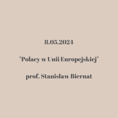 Grafika zapowiadająca wydarzenie z udziałem prof. Stanisława Biernata, zatytułowane "Polacy w Unii Europejskiej", które odbędzie się 8 maja 2024 roku. Tekst zapisany ciemnym fontem na jasnym beżowym tle.